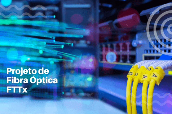 Projeto de Fibra Óptica FTTx