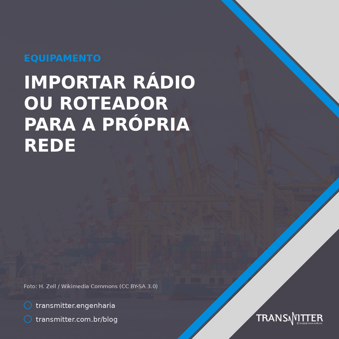 Importar rádio ou roteador para a própria rede: por que a via de uso próprio da Anatel não serve para o provedor