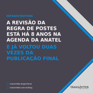 A revisão da regra de postes está há 8 anos na agenda da Anatel — e já voltou duas vezes da publicação final