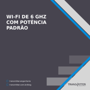 Wi-Fi de 6 GHz com potência padrão: o que as consultas 41 e 42 da Anatel propõem e o que muda para o
