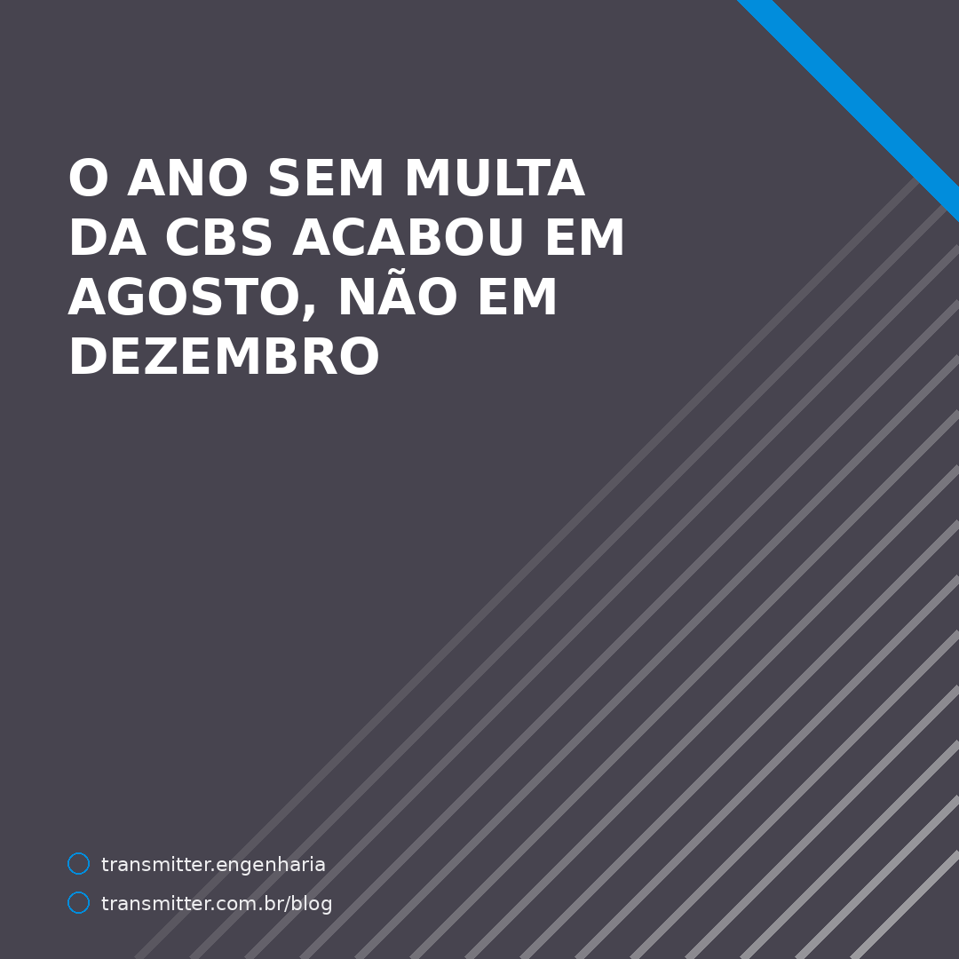 O ano sem multa da CBS acabou em agosto, não em dezembro — e a data não estava escrita