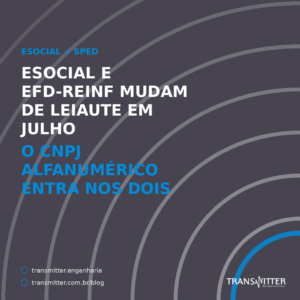 eSocial e EFD-Reinf mudam de leiaute em julho