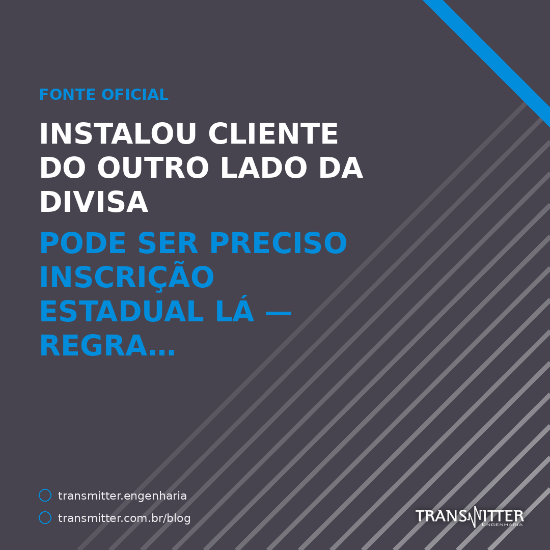 Instalou cliente do outro lado da divisa