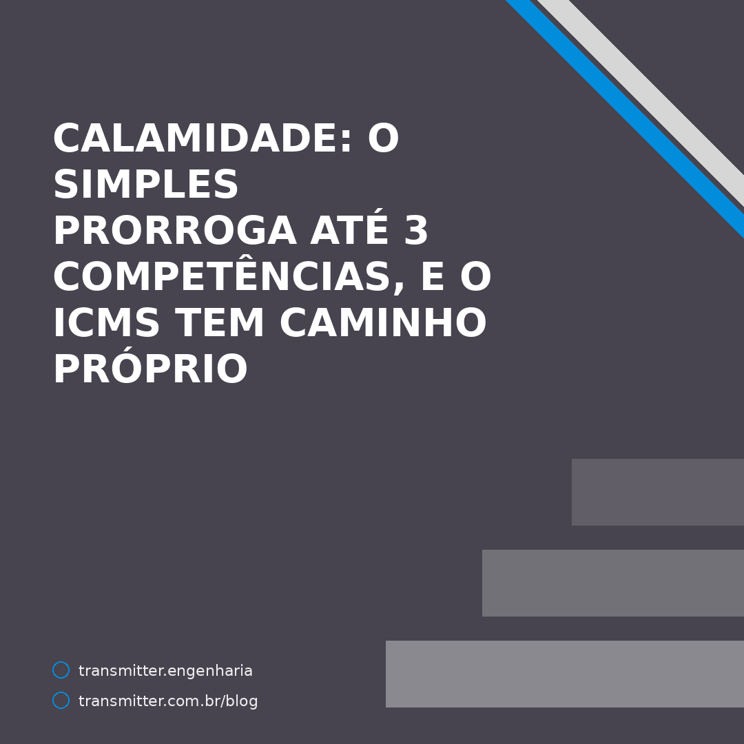 Calamidade pública: o Simples prorroga até 3 competências, e o ICMS tem caminho próprio