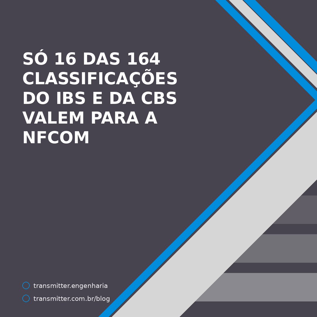Só 16 das 164 classificações do IBS e da CBS valem para a NFCom — e onze dizem por que o imposto não