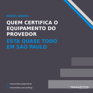 Quem certifica o equipamento do seu provedor está quase todo em São Paulo