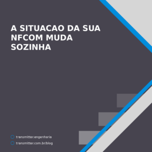 A situação da sua NFCom muda sozinha: os eventos que uma nota grava na outra