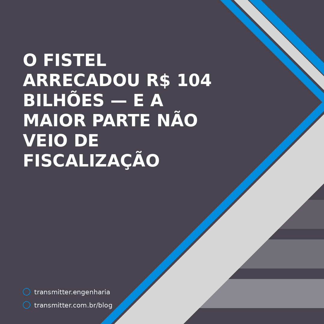 O Fistel arrecadou R$ 104 bilhões em 29 anos — e a maior parte não veio de fiscalização