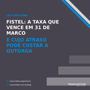 Fistel: a taxa que vence em 31 de março e cujo atraso pode custar a outorga