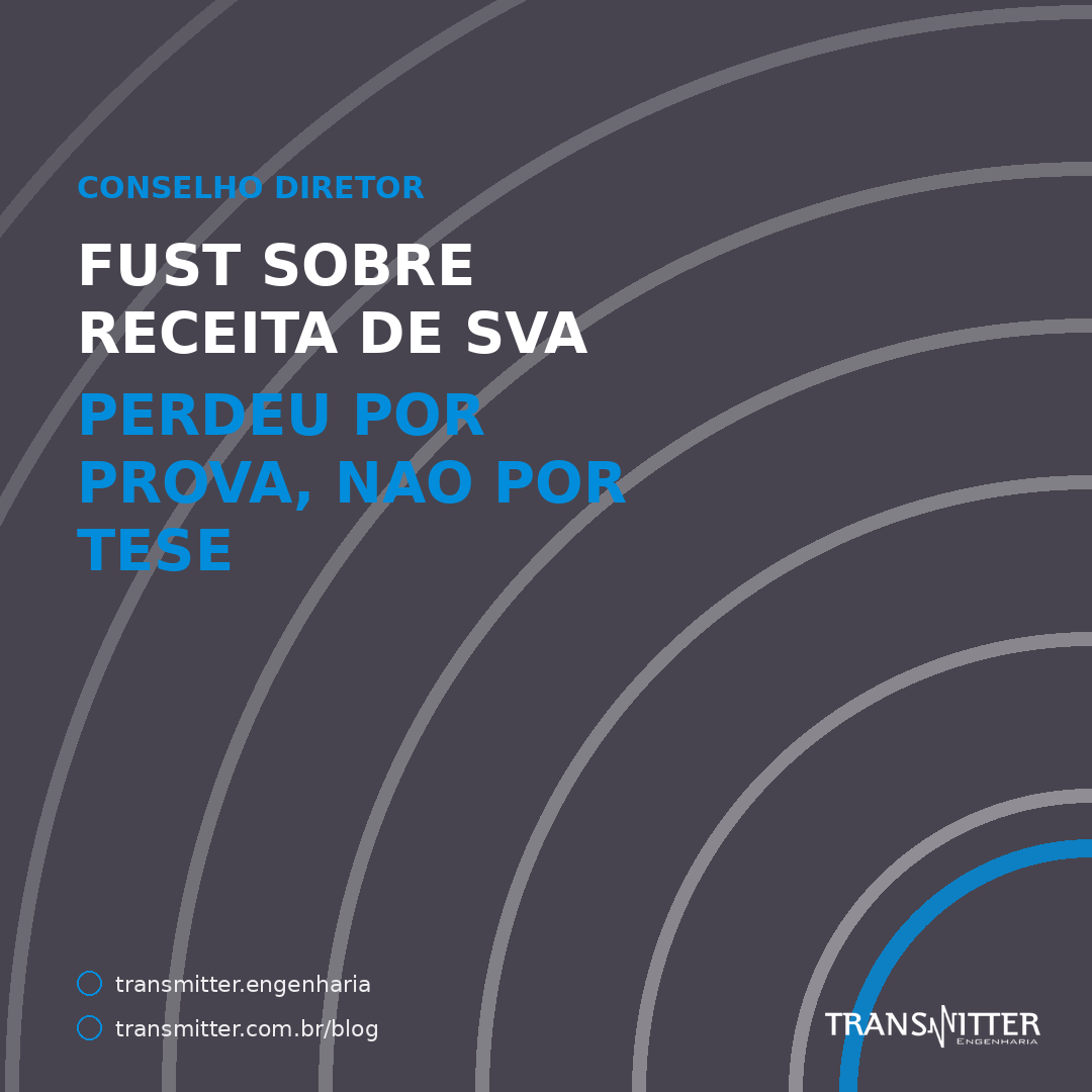 Provedor perde recurso de FUST no Conselho Diretor da Anatel — e o motivo foi prova, não tese