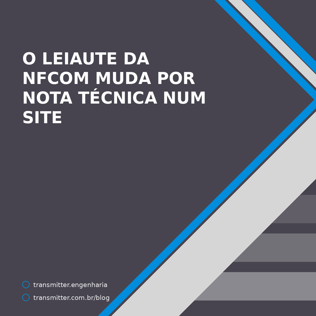 O leiaute da NFCom muda por nota técnica publicada num site — e três mudanças já entraram sem aviso