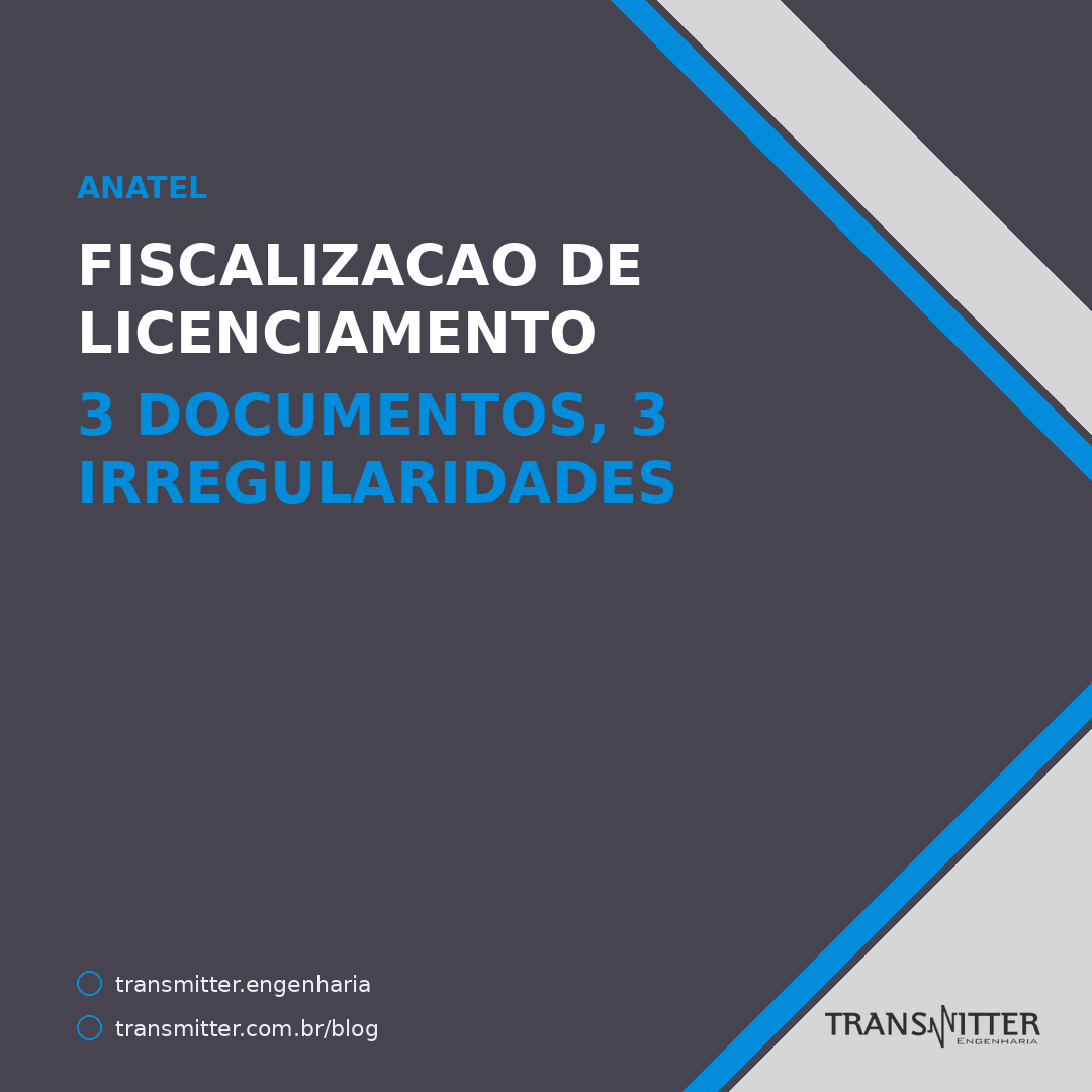 Fiscalização de licenciamento: os 3 documentos que a Anatel pede e as 3 irregularidades que ela proc
