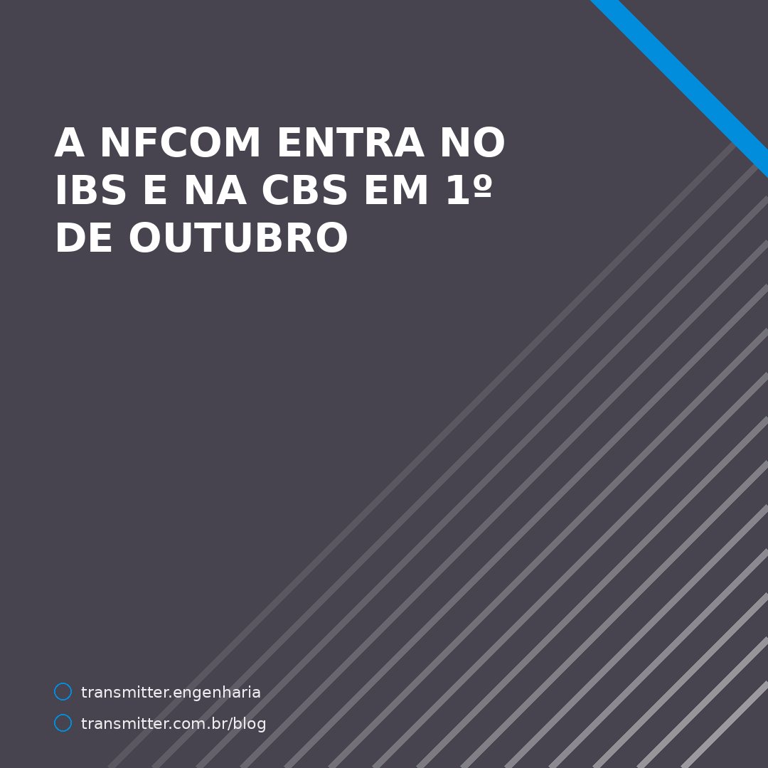A NFCom entra no IBS e na CBS em 1º de outubro — e o Simples só em 2027