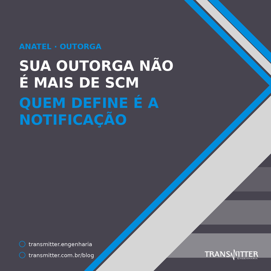 Sua outorga não é mais “de SCM”: o que define o que você pode prestar é a notificação