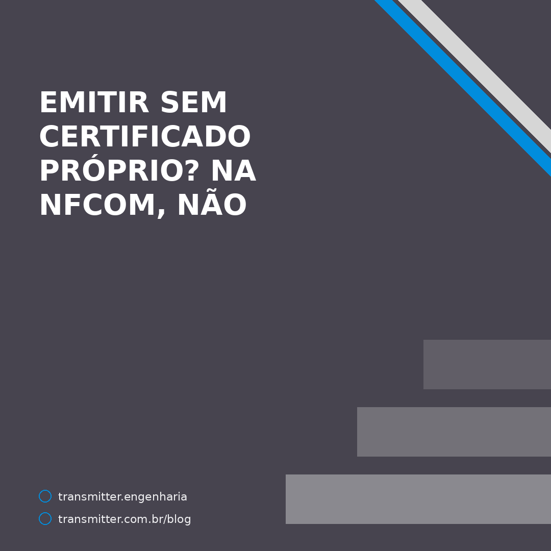 Emitir nota fiscal sem certificado digital próprio: a norma existe, e a NFCom do provedor não entra