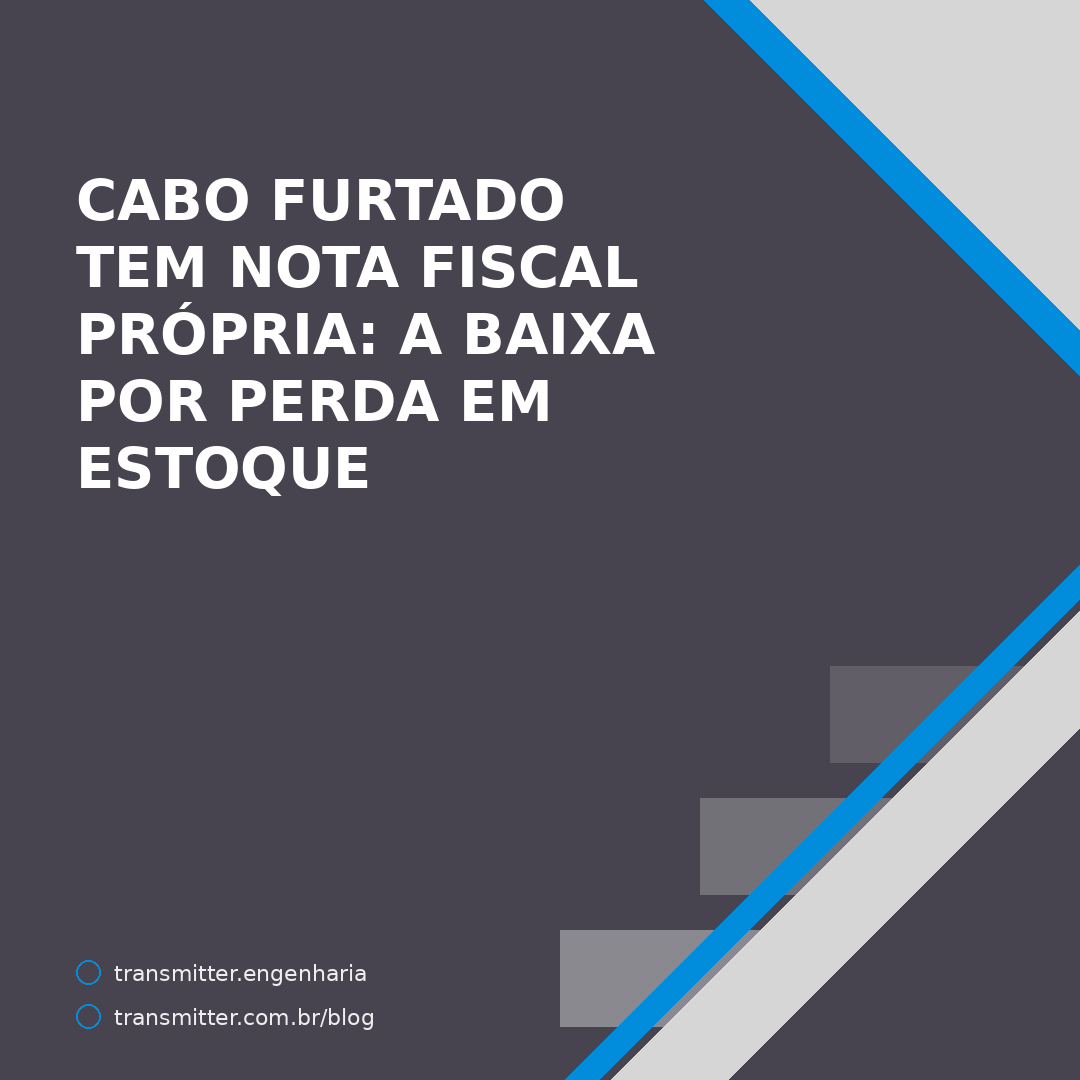 Cabo furtado tem nota fiscal própria: a baixa por perda em estoque, campo a campo