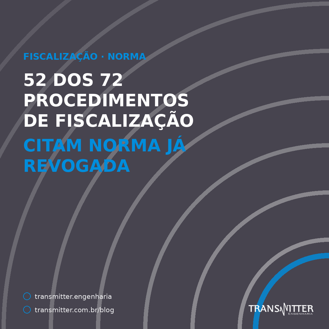 52 dos 72 procedimentos de fiscalização em vigor citam norma já revogada