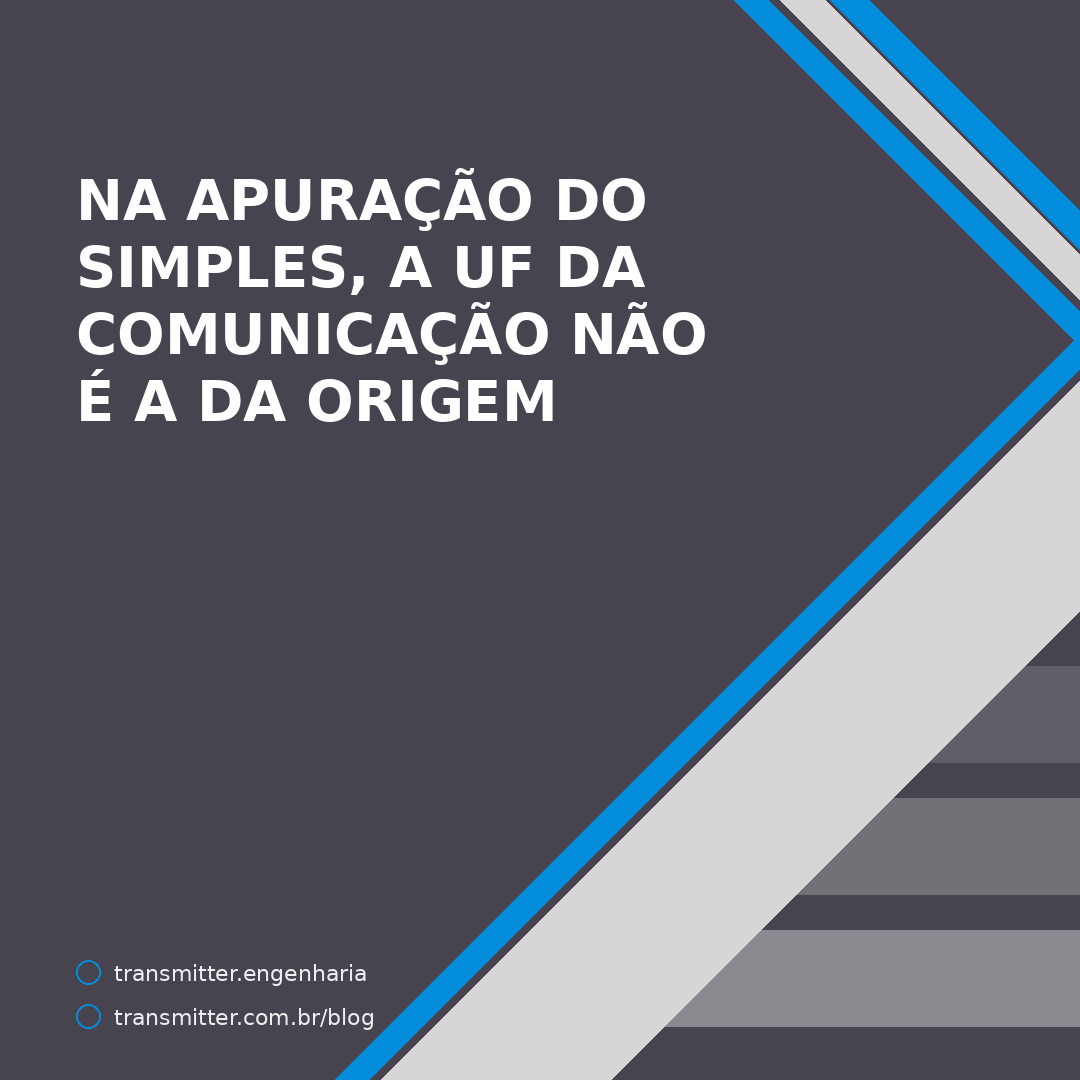 Na apuração do Simples, a UF da comunicação não é a de origem — e a anual desce ao município