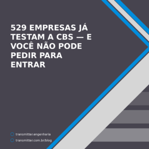 529 empresas já testam a CBS — e o provedor não pode pedir para entrar