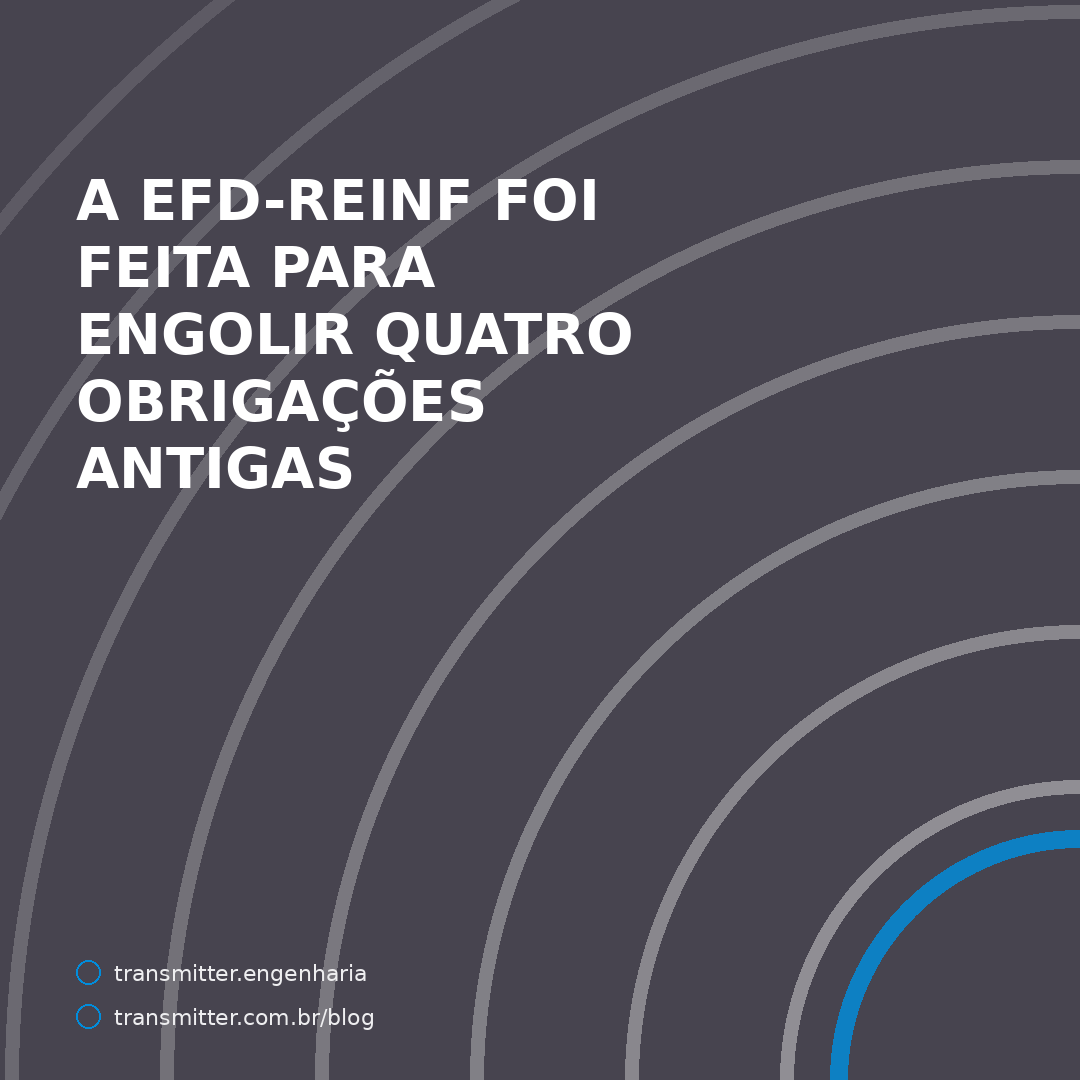 A EFD-Reinf foi feita para engolir quatro obrigações antigas — e a série R-4000 é a peça que faltava