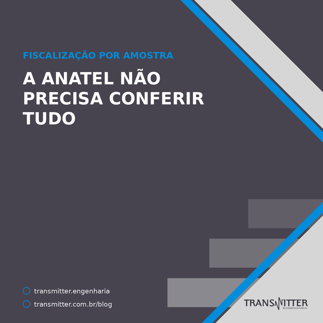 A Anatel não precisa conferir tudo: como uma amostra vira conclusão sobre todo o seu provedor
