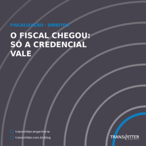O fiscal da Anatel chegou: só a credencial tem fé pública, e ele é obrigado a mostrá-la quando você