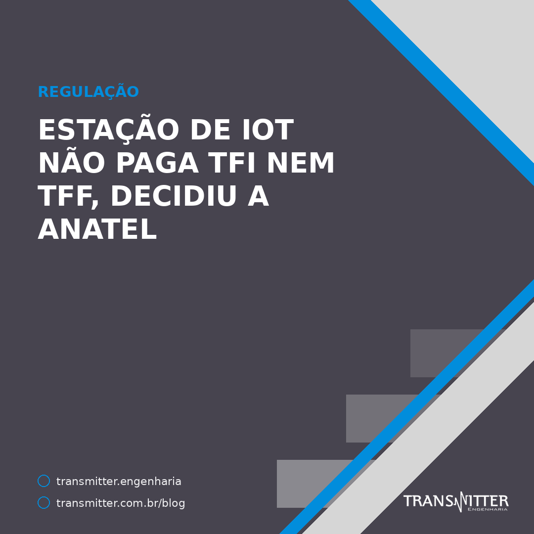 Estação de IoT não paga TFI nem TFF: a Súmula nº 28 disse que não há fato gerador, e não que o valor