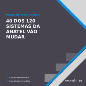 O plano de TI da Anatel lista 120 sistemas e diz o que vai acontecer com cada um — inclusive os que