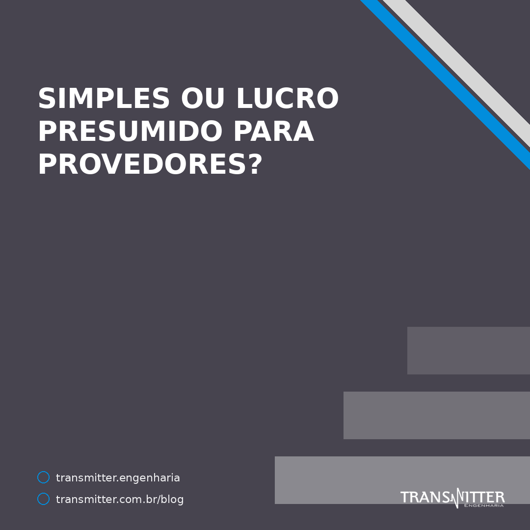 Simples Nacional ou Lucro Presumido para provedores? Como SCM, SVA, FUST, Funttel e a Reforma Tribut
