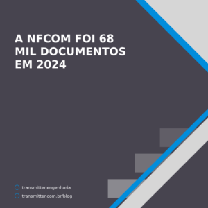 A NFCom foi 68 mil documentos em 2024 — e é sobre esse ano que se divide o custo de 2026