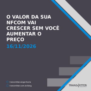 O valor da sua NFCom vai crescer sem você aumentar o preço — e o primeiro prazo é 16 de novembro