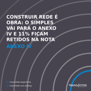 Construir rede é obra: o Simples vai para o Anexo IV e 11% ficam retidos na nota