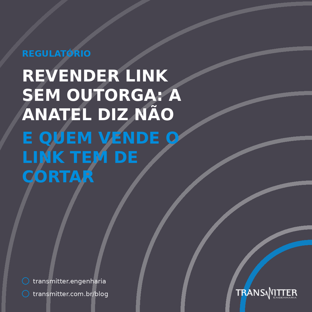 Revender link sem outorga: a Anatel diz não — e, desde 2025, quem vende o link tem de cortar